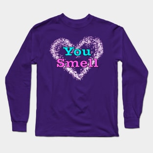 You Smell Long Sleeve T-Shirt